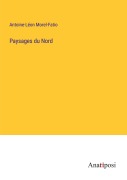 Cover-Bild zum Titel 'Paysages du Nord' von 'Antoine-Léon Morel-Fatio'