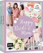 Cover-Bild zum Titel 'Happy Bride & Mom: Der perfekte Junggesellinnenabschied und Babyshower-Party' von 'Jessica Stuckstätte, Karin Heimberger-Preisler, Daniela Fugger'