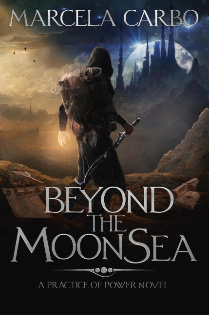 Beyond the Moon Sea (The Practice of Power, #2) - Marcela Carbo