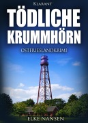 Tödliche Krummhörn. Ostfrieslandkrimi - Elke Nansen