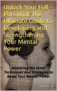 Cover-Bild zum Titel 'Unlock Your Full Potential: The Ultimate Guide to Developing and Strengthening Your Mental Power' von 'Maxleron'