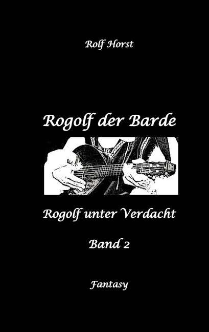 Rogolf der Barde, Live Rollenspiel, Dämonen, Hexen, Schutzamulette, Magier, Polizei, Harz, Höhlen, Brocken, Walpurgisnacht, Rituale, Speere, Armbrust - Rolf Horst
