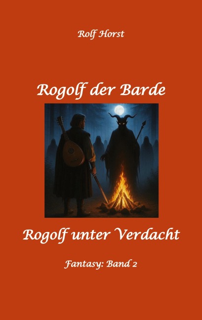 Rogolf der Barde, Live Rollenspiel, Dämonen, Hexen, Schutzamulette, Magier, Polizei, Harz, Höhlen, Brocken, Walpurgisnacht, Rituale, Speere, Armbrust - Rolf Horst