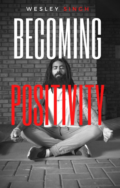 Wesley Singh Becoming Positivity - Wesley Singh