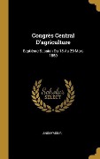 Cover-Bild zum Titel 'Congrès Central D'agriculture' von 'Anonymous'