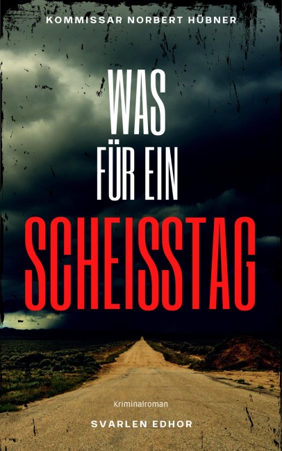 WAS FÜR EIN SCHEISSTAG | Kriminalroman - Svarlen Edhor