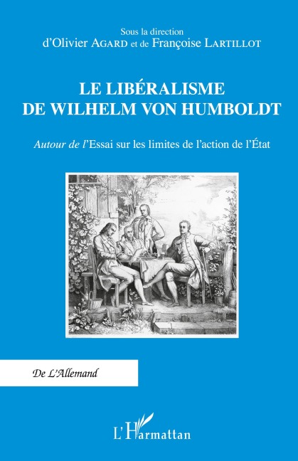Le libéralisme de Wilhelm Von Humboldt - Olivier Agard, Françoise Lartillot