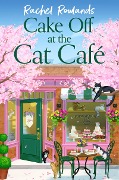 Cover-Bild zum Titel 'Cake Off at the Cat Cafe' von 'Rachel Rowlands'