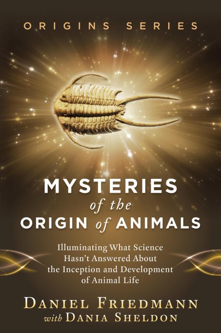 Mysteries of the Origin of Animals: Illuminating What Science Hasn't Answered about the Inception and Development of Animal Life (Origins, #3) - Daniel Friedmann, Dania Sheldon