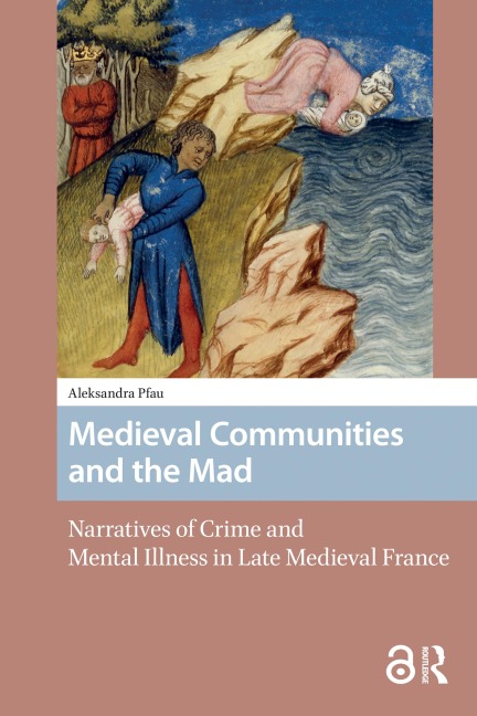 Medieval Communities and the Mad - Aleksandra Nicole Pfau