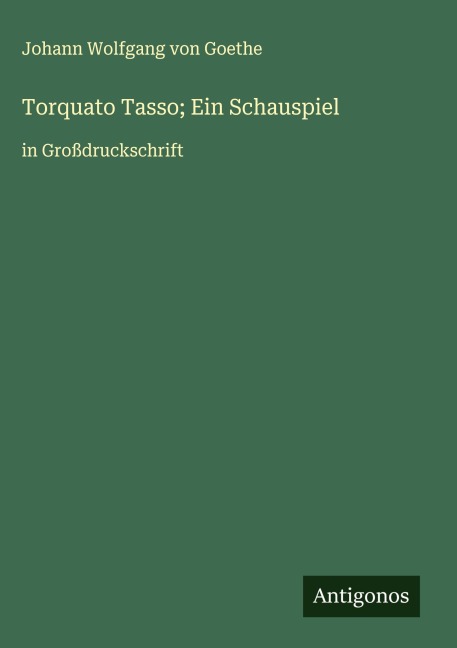 Torquato Tasso; Ein Schauspiel - Johann Wolfgang von Goethe