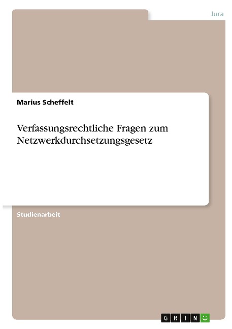 Verfassungsrechtliche Fragen zum Netzwerkdurchsetzungsgesetz - Marius Scheffelt