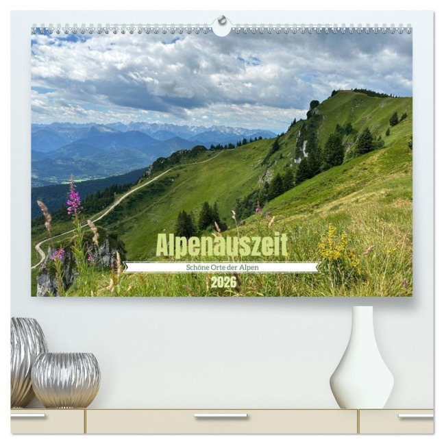 Alpenauszeit - Schöne Orte der Alpen (hochwertiger Premium Wandkalender 2026 DIN A2 quer), Kunstdruck in Hochglanz - Stefanie Preuße