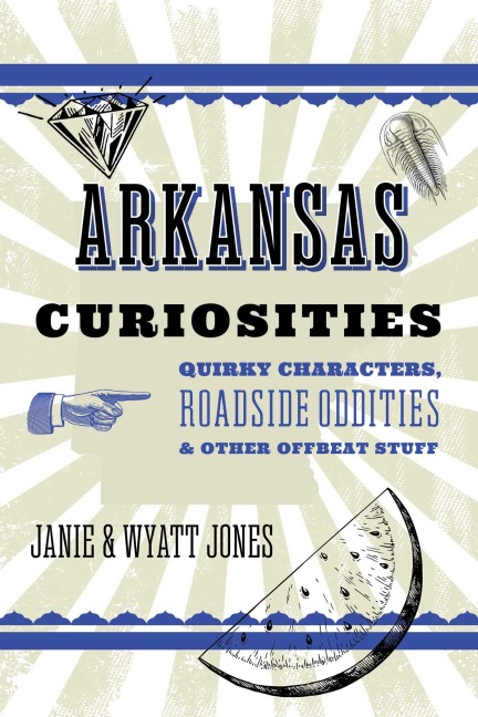 Arkansas Curiosities - Janie Jones, Wyatt Jones