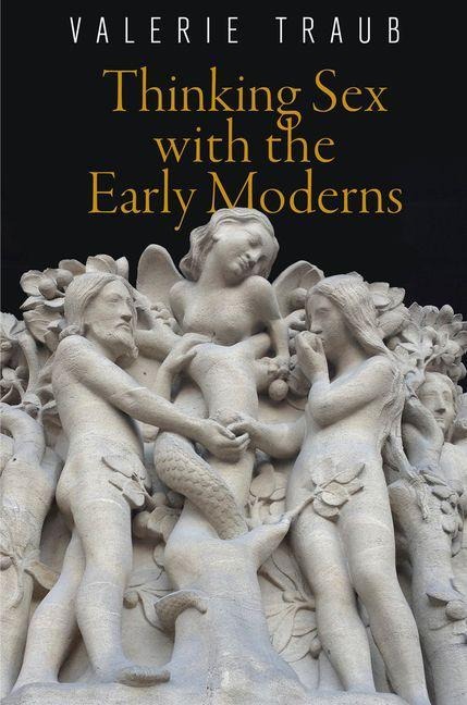 Thinking Sex with the Early Moderns - Valerie Traub