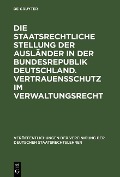 Cover-Bild zum Titel 'Die staatsrechtliche Stellung der Ausländer in der Bundesrepublik Deutschland. Vertrauensschutz im Verwaltungsrecht' von ''