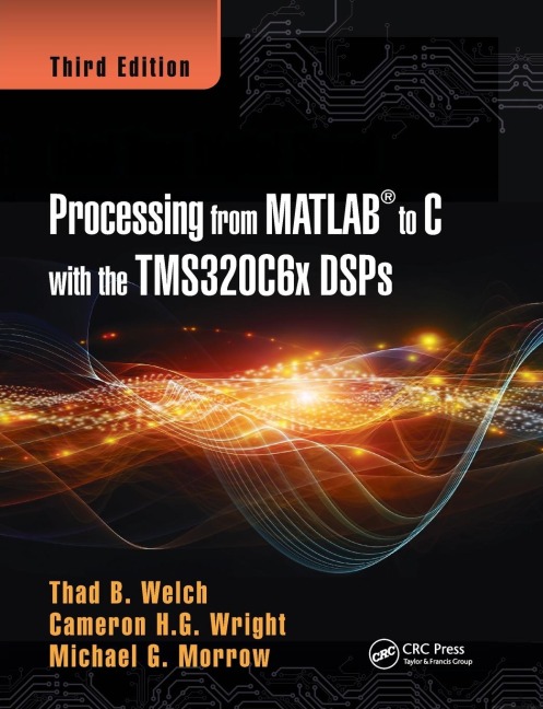 Real-Time Digital Signal Processing from MATLAB to C with the TMS320C6x DSPs - Thad B. Welch, Michael G. Morrow, Cameron H. G. Wright