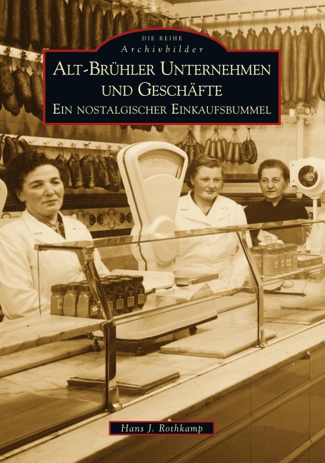 Alt-Brühler Unternehmen und Geschäfte - Hans J. Rothkamp