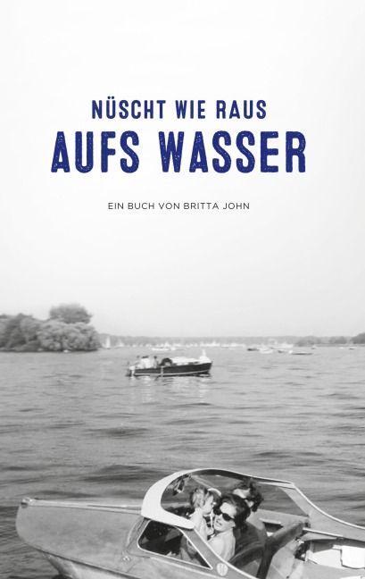 Nüscht wie raus aufs Wasser - Britta John