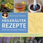 Cover-Bild zum Titel 'Heilkräuter Rezepte für die ganze Familie' von 'Rosemary Gladstar'