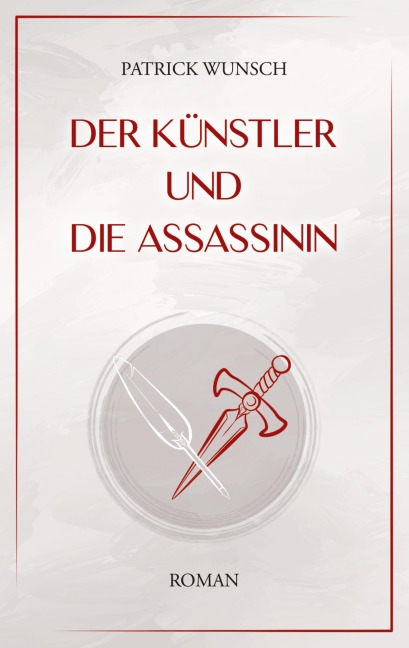 Der Künstler und die Assassinin - Patrick Wunsch