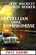 Cover-Bild zum Titel 'Trevellian ohne Kompromisse: Zwei Krimis' von 'Alfred Bekker, Pete Hackett'