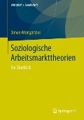 Soziologische Arbeitsmarkttheorien - Simon Weingärtner