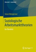 Cover-Bild zum Titel 'Soziologische Arbeitsmarkttheorien' von 'Simon Weingärtner'