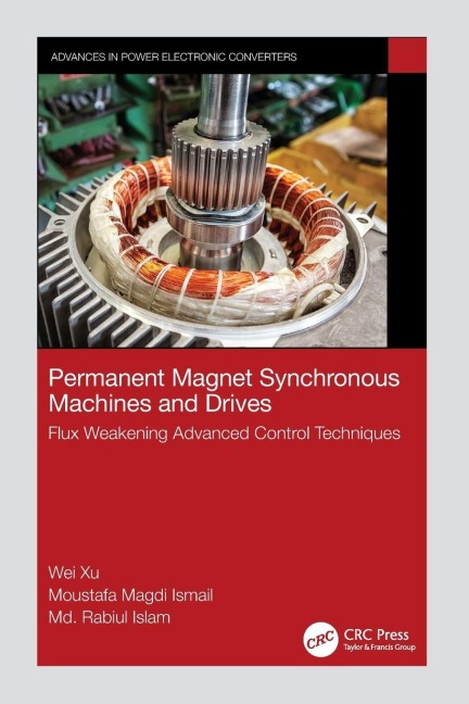 Permanent Magnet Synchronous Machines and Drives - Wei Xu, Moustafa Magdi Ismail, Md. Rabiul Islam