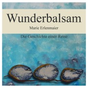 Cover-Bild zum Titel 'Wunderbalsam' von 'Marie Erlenmaier'
