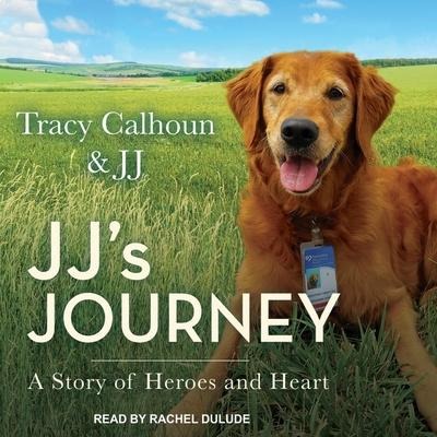 Jj's Journey Lib/E: A Story of Heroes and Heart - Tracy Calhoun, Jj