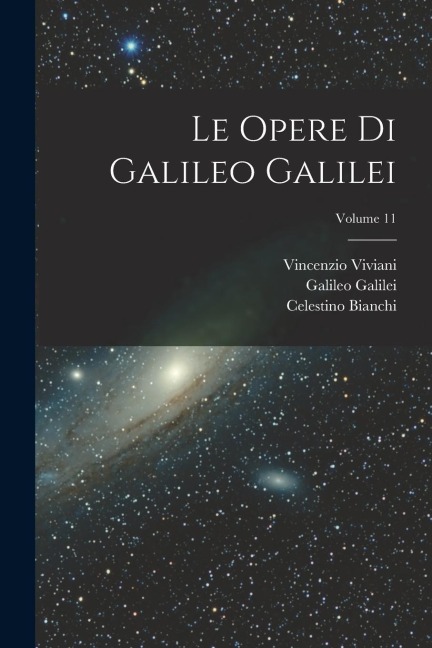 Le Opere Di Galileo Galilei; Volume 11 - Celestino Bianchi, Vincenzio Viviani, Galileo Galilei
