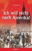 Cover-Bild zum Titel 'Ich will nicht nach Amerika! Historischer Roman' von 'Ulrich Maier'