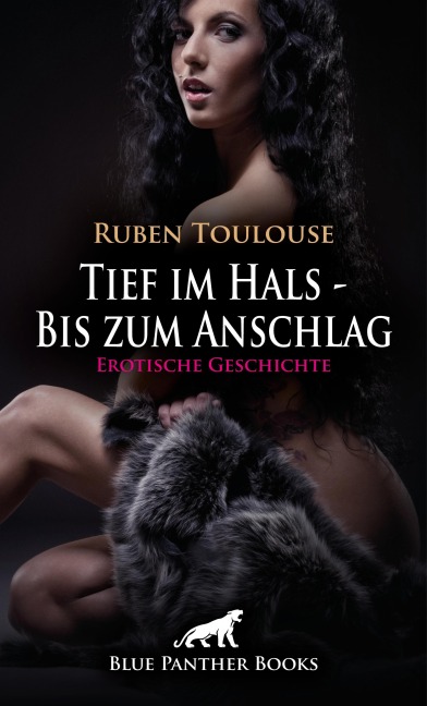 Tief im Hals - Bis zum Anschlag | Erotische Geschichte - Ruben Toulouse