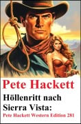 Cover-Bild zum Titel 'Höllenritt nach Sierra Vista: Pete Hackett Western Edition 281' von 'Pete Hackett'