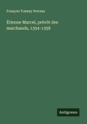 Cover-Bild zum Titel 'Étienne Marcel, prévôt des marchands, 1354-1358' von 'François Tommy Perrens'