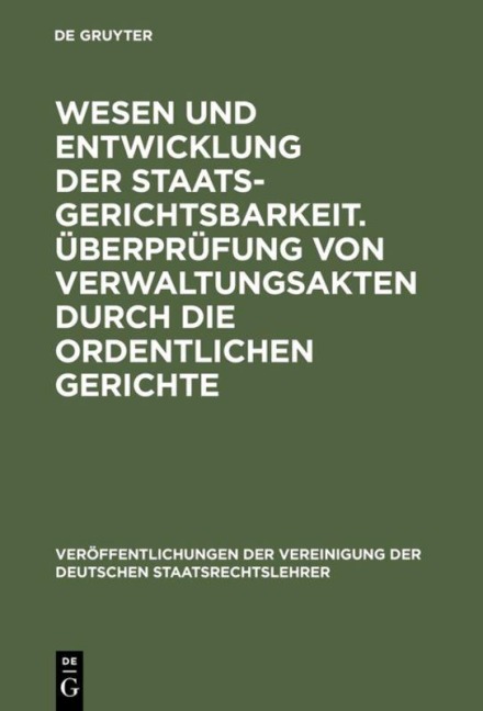 Wesen und Entwicklung der Staatsgerichtsbarkeit. Überprüfung von Verwaltungsakten durch die ordentlichen Gerichte - 