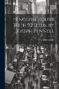 Cover-Bild zum Titel 'English Hours. With 92 Illus. by Joseph Pennell' von 'Henry James'