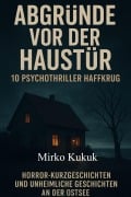 Cover-Bild zum Titel 'Abgründe vor der Haustür: 10 Psychothriller Haffkrug' von 'Mirko Kukuk'