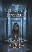 Cover-Bild zum Titel 'Willkommen im Irrenhaus - Von meinem langen Leben in der Psychiatrie und dem Weg hinaus - Autobiografie' von 'Julia Zeiss'