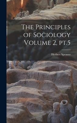 The Principles of Sociology Volume 2, pt.5 - Herbert Spencer