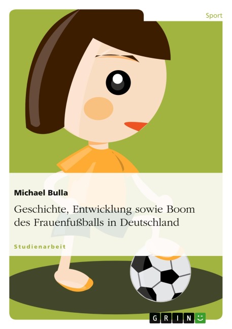 Geschichte, Entwicklung sowie Boom des Frauenfußballs in Deutschland - Michael Bulla