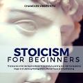 Cover-Bild zum Titel 'Stoicism: Stoicism for Beginners - the Secrets of Achieving Emotional Freedom by Learning Grit, Self-Compassion, Anger and Jealousy Management, Mental Focus and Goal Setting' von 'Chandler Andersen'
