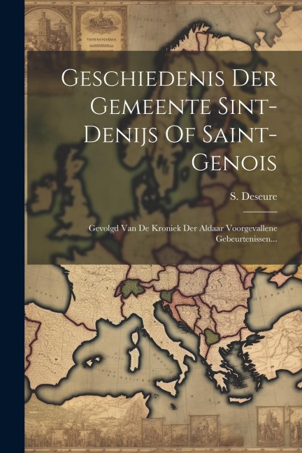 Geschiedenis Der Gemeente Sint-denijs Of Saint-genois - S. Deseure