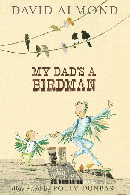 My Dad's a Birdman - David Almond