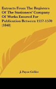 Cover-Bild zum Titel 'Extracts From The Registers Of The Stationers' Company Of Works Entered For Publication Between 1557-1570 (1848)' von ''