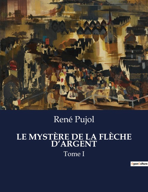 LE MYSTÈRE DE LA FLÈCHE D'ARGENT - René Pujol