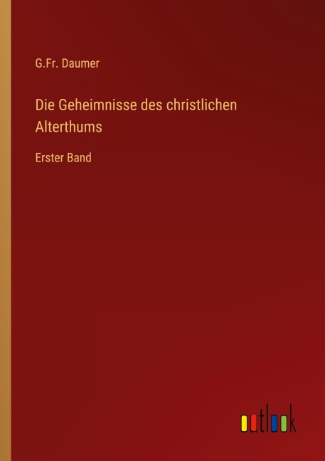Die Geheimnisse des christlichen Alterthums - G. Fr. Daumer