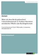 Cover-Bild zum Titel 'Muss ich dem Recht gehorchen? Unterrichtsentwurf zu Norbert Hoersters moralischer Pflicht zum Rechtsgehorsam' von ''