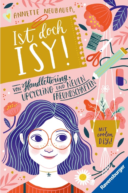 Ist doch Isy!, Band 1: Von Handlettering, Upcycling und neuen Freundschaften - Annette Neubauer